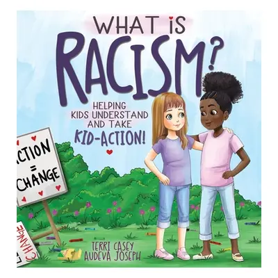 "What Is Racism?: Helping Kids Understand & Take Kid-Action" - "" ("Casey Terri")