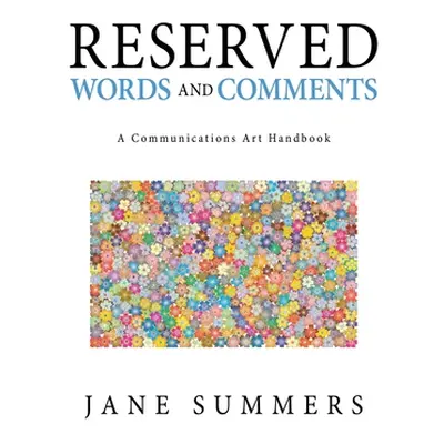 "Reserved Words and Comments: A Communications Art Handbook" - "" ("Summers Jane")