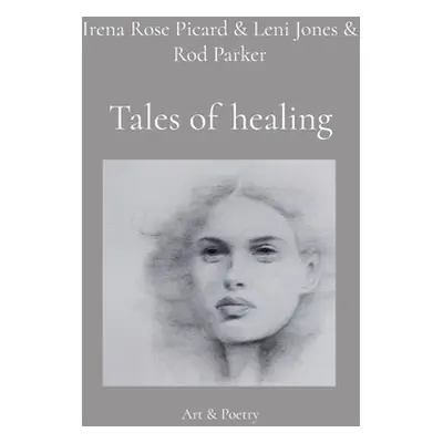 "Tales of healing: Art & Poetry" - "" ("Picard Irena Rose")