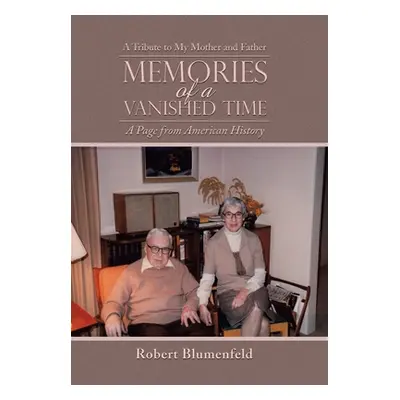 "Memories of a Vanished Time: A Tribute to My Mother and Father" - "" ("Blumenfeld Robert")