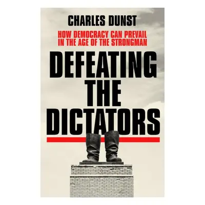 "Defeating the Dictators" - "How Democracy Can Prevail in the Age of the Strongman" ("Dunst Char