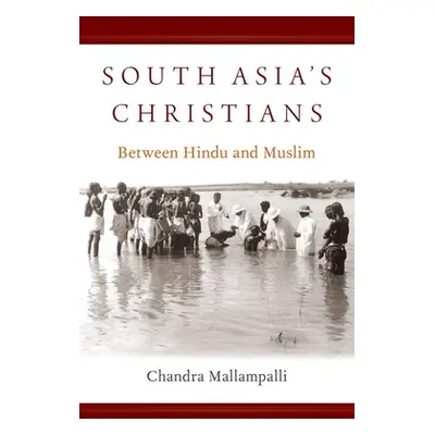 "South Asia's Christians: Between Hindu and Muslim" - "" ("Mallampalli Chandra")