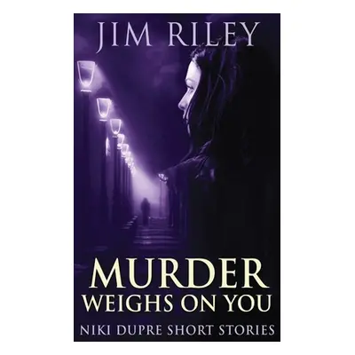 "Murder Weighs On You" - "" ("Riley Jim")