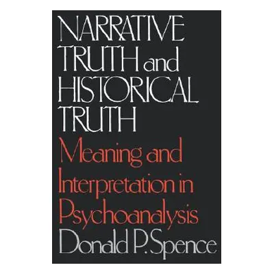 "Narrative Truth and Historical Truth: Meaning and Interpretation in Psychoanalysis" - "" ("Spen