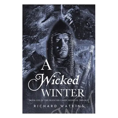 "A Wicked Winter: A Medieval Adventure" - "" ("Watkins Richard")