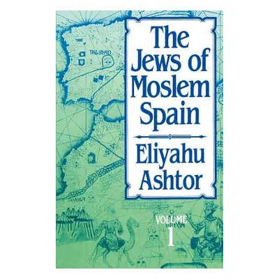 "The Jews of Moslem Spain, Volume 1" - "" ("Ashtor Eliyahu")