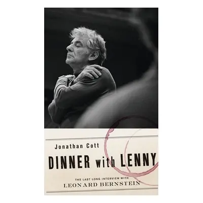 "Dinner with Lenny: The Last Long Interview with Leonard Bernstein" - "" ("Cott Jonathan")