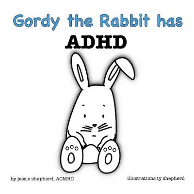 "Gordy the Rabbit has ADHD" - "" ("Shepherd Jessie")