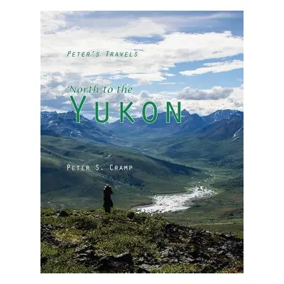 "North to the Yukon" - "" ("Cramp Peter S.")