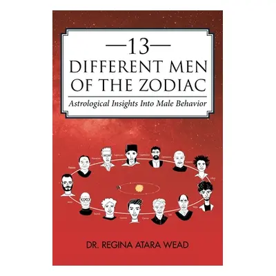 "13 Different Men of the Zodiac: Astrological Insights into Male Behavior" - "" ("Wead Regina At