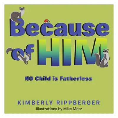 "Because of Him: No Child Is Fatherless" - "" ("Rippberger Kimberly")