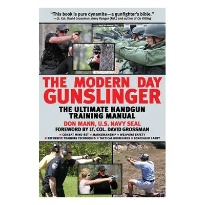 "The Modern Day Gunslinger: The Ultimate Handgun Training Manual" - "" ("Mann Don")