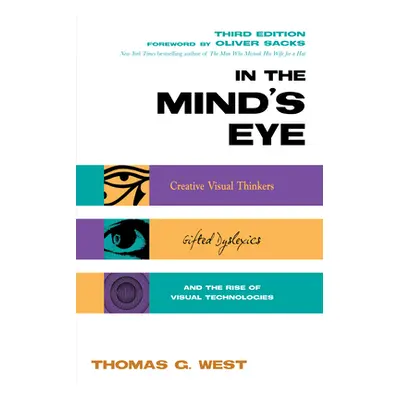 "In the Mind's Eye: Creative Visual Thinkers, Gifted Dyslexics, and the Rise of Visual Technolog