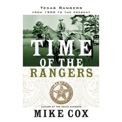 "Time of the Rangers: Texas Rangers: From 1900 to the Present" - "" ("Cox Mike")