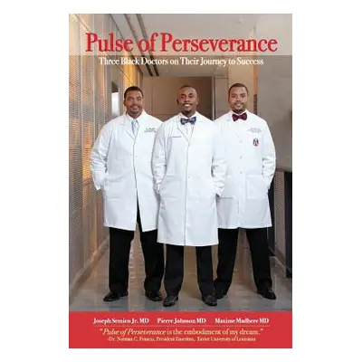 "Pulse of Perseverance: Three Black Doctors on Their Journey to Success" - "" ("Madhere MD Maxim