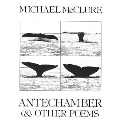 "Antechamber: And Other Poems" - "" ("McClure Michael")