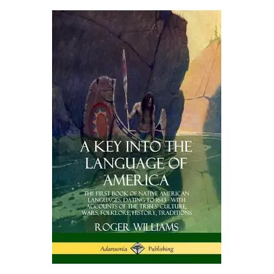 "A Key into the Language of America: The First Book of Native American Languages, Dating to 1643