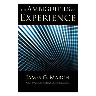 "The Ambiguities of Experience" - "" ("March James G.")