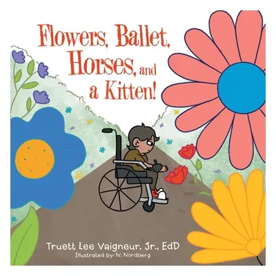 "Flowers, Ballet, Horses, and a Kitten!" - "" ("Vaigneur Edd Truett Lee Jr.")