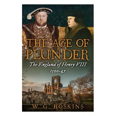 "The Age of Plunder: The England of Henry VIII, 1500-47" - "" ("Hoskins W. G.")