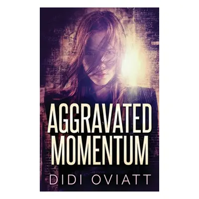 "Aggravated Momentum: A Riveting Psychological Thriller" - "" ("Oviatt Didi")