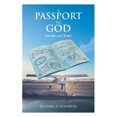 "A Passport To God: Parables and Fables" - "" ("Holmberg Richard A.")