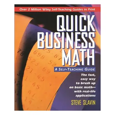 "Quick Business Math: A Self-Teaching Guide" - "" ("Slavin Steve")