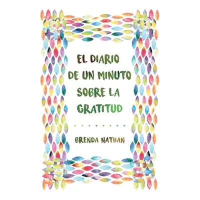 "El Diario De Un Minuto Sobre La Gratitud" - "" ("Nathan Brenda")