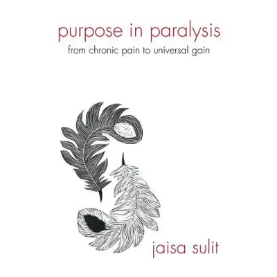 "Purpose in Paralysis: From Chronic Pain to Universal Gain" - "" ("Sulit Jaisa")