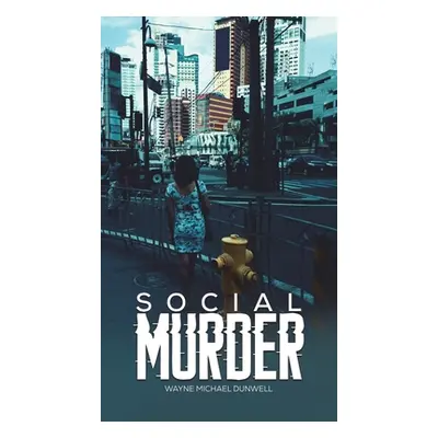 "Social Murder" - "" ("Dunwell Wayne Michael")