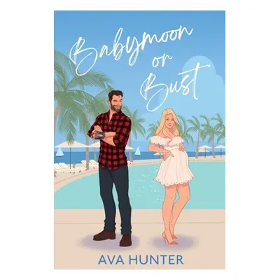 "Babymoon or Bust" - "" ("Hunter Ava")