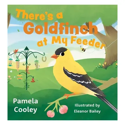 "There's a Goldfinch at My Feeder" - "" ("Cooley Pamela")