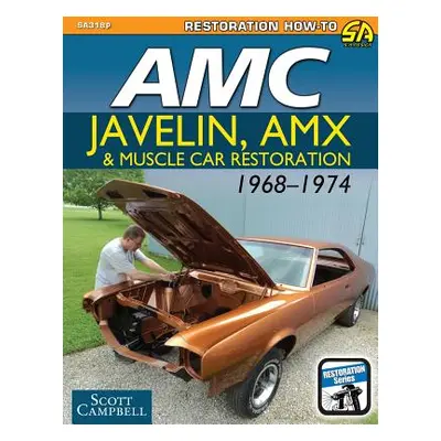 "AMC Javelin, AMX and Muscle Car Restoration 1968-1974" - "" ("Campbell Scott")