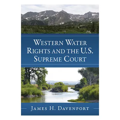 "Western Water Rights and the U.S. Supreme Court" - "" ("Davenport James H.")