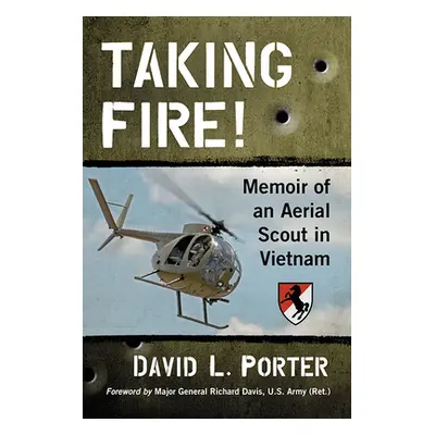 "Taking Fire!: Memoir of an Aerial Scout in Vietnam" - "" ("Porter David L.")