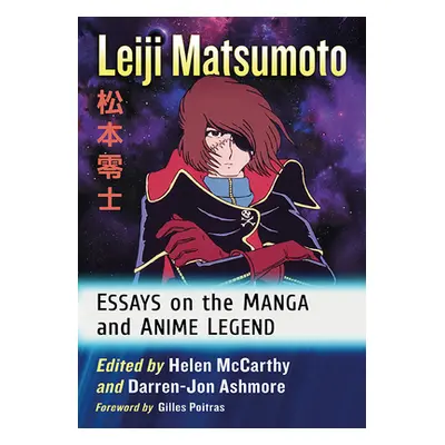 "Leiji Matsumoto: Essays on the Manga and Anime Legend" - "" ("McCarthy Helen")