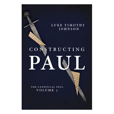 "Constructing Paul (the Canonical Paul, Vol. 1)" - "" ("Johnson Luke Timothy")