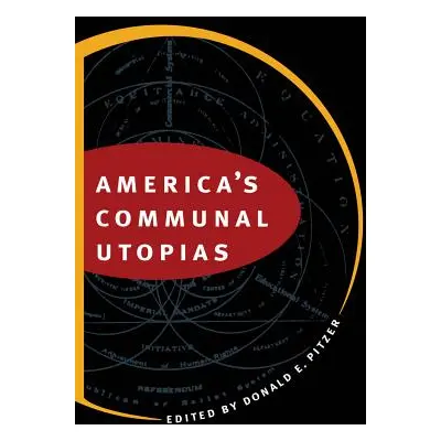 "America's Communal Utopias" - "" ("Pitzer Donald E.")