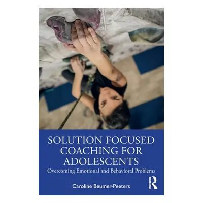 "Solution Focused Coaching for Adolescents: Overcoming Emotional and Behavioral Problems" - "" (