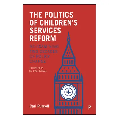 "The Politics of Children's Services Reform: Re-Examining Two Decades of Policy Change" - "" ("P