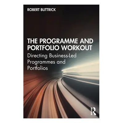 "The Programme and Portfolio Workout: Directing Business-Led Programmes and Portfolios" - "" ("B