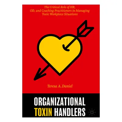 "Organizational Toxin Handlers: The Critical Role of Hr, Od, and Coaching Practitioners in Manag