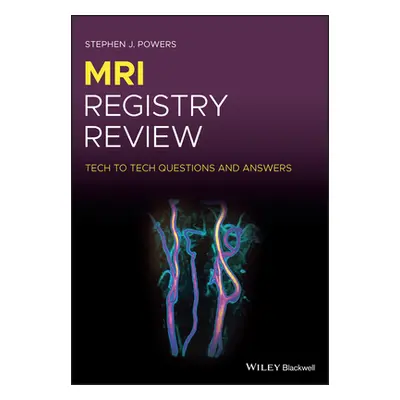 "MRI Registry Review: Tech to Tech Questions and Answers" - "" ("Powers Stephen J.")