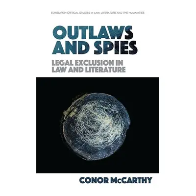 "Outlaws and Spies: Legal Exclusion in Law and Literature" - "" ("McCarthy Conor")