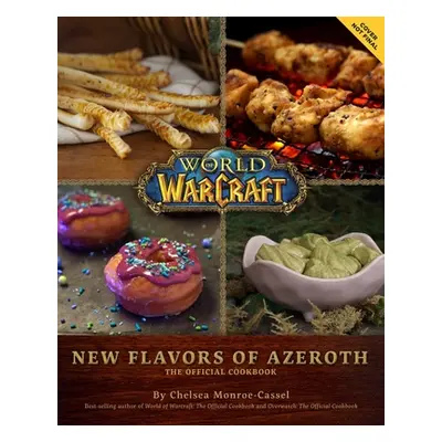 "World of Warcraft: New Flavors of Azeroth: The Official Cookbook" - "" ("Monroe-Cassel Chelsea"