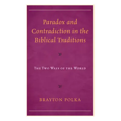 "Paradox and Contradiction in the Biblical Traditions: The Two Ways of the World" - "" ("Polka B