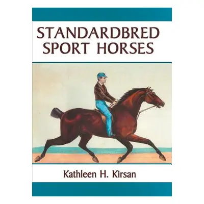 "Standardbred Sport Horses" - "" ("Kirsan Kathleen H.")