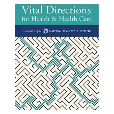 "Vital Directions for Health & Health Care: An Initiative of the National Academy of Medicine" -