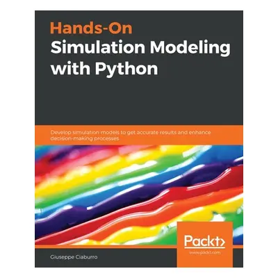 "Hands-On Simulation Modeling with Python: Develop simulation models to get accurate results and