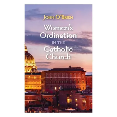 "Women's Ordination in the Catholic Church" - "" ("O'Brien John")